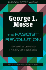 Title: The Fascist Revolution: Toward a General Theory of Fascism, Author: George L. Mosse