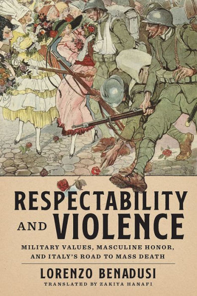 Respectability and Violence: Military Values, Masculine Honor, and Italy's Road to Mass Death