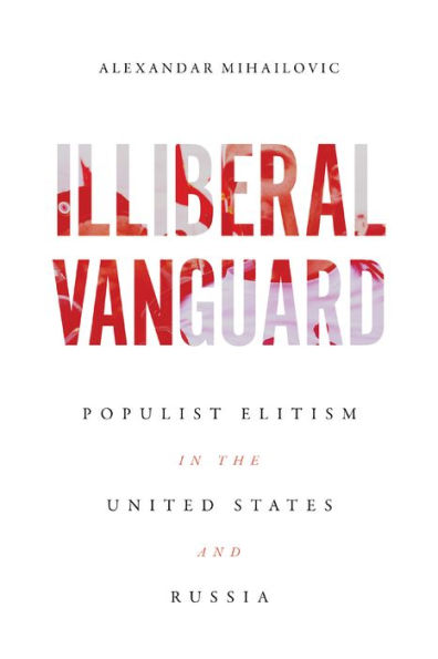 Illiberal Vanguard: Populist Elitism the United States and Russia