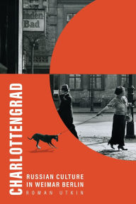 Download free kindle book torrents Charlottengrad: Russian Culture in Weimar Berlin 9780299344443 MOBI