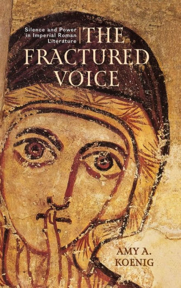 The Fractured Voice: Silence and Power in Imperial Roman Literature