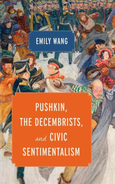 Pushkin, the Decembrists, and Civic Sentimentalism