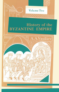 Title: History of the Byzantine Empire, 324-1453, Volume II / Edition 2, Author: Alexander A. Vasiliev