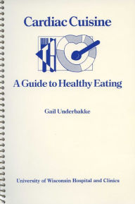 Title: Cardiac Cuisine: A Guide to Healthy Eating, Author: Gail Underbakke