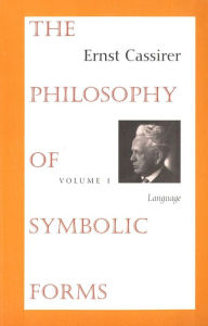 Title: The Philosophy of Symbolic Forms: Volume 1: Language / Edition 1, Author: Ernst Cassirer