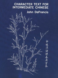 Title: Character Text for Intermediate Chinese, Author: John DeFrancis