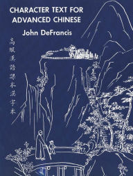 Title: Character Text for Advanced Chinese, Author: John DeFrancis