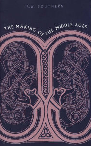 Title: The Making of the Middle Ages / Edition 1, Author: R. W. Southern