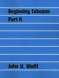 Title: Beginning Cebuano, Part 2, Author: John U. Wolff