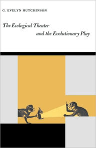 Title: The Ecological Theater and the Evolutionary Play, Author: G. Evelyn Hutchinson