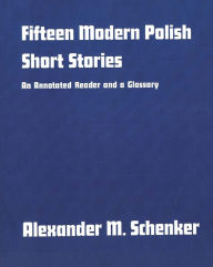 Title: Fifteen Modern Polish Short Stories: An Annotated Reader and a Glossary, Author: Alexander M. Schenker
