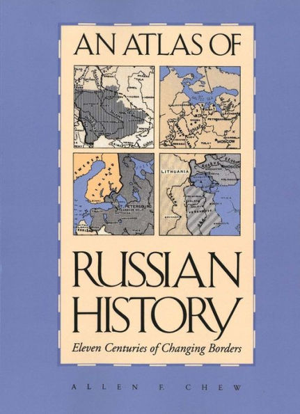 An Atlas of Russian History: Eleven Centuries of Changing Borders, Revised Edition / Edition 1