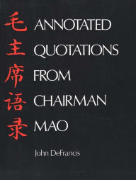 Title: Annotated Quotations from Chairman Mao, Author: John DeFrancis
