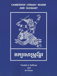 Title: Cambodian Literary Reader and Glossary, Author: Franklin E. Huffman