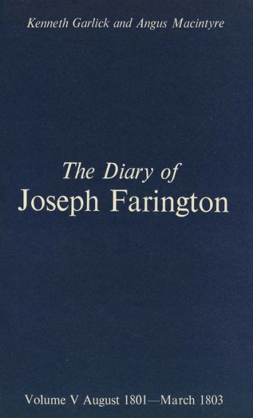 The Diary of Joseph Farington: Volume 5, August 1801-March 1803, Volume 6, April 1803-December 1804