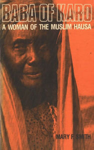 Title: Baba of Karo: A Woman of the Muslim Hausa, Author: Mary F Smith