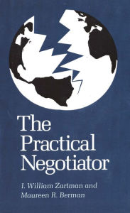 Title: The Practical Negotiator / Edition 1, Author: I. William Zartman