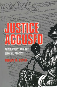 Title: Justice Accused: Antislavery and the Judicial Process / Edition 1, Author: Robert M. Cover