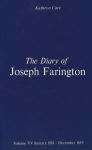 Title: The Diary of Joseph Farington: Volume 15, January 1818 - December 1819, Volume 16, January 1820 - December 1821, Author: Joseph Farington