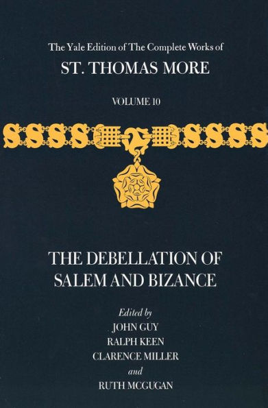 The Yale Edition of The Complete Works of St. Thomas More: Volume 10, The Debellation of Salem and Bizance