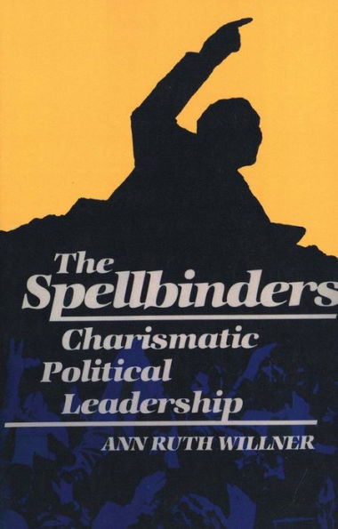 The Spellbinders: Charismatic Political Leadership / Edition 1