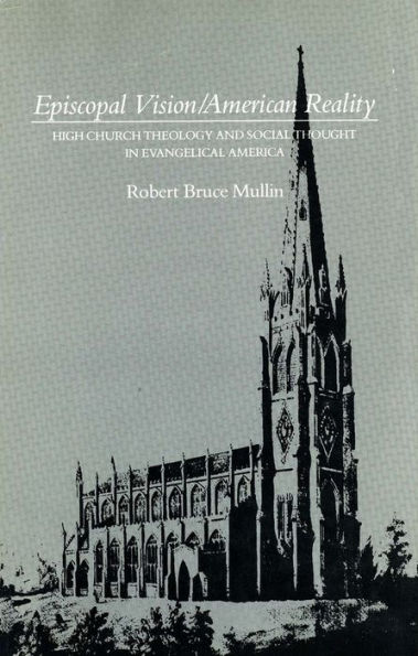 Episcopal Vision / American Reality: High Church Theology and Social Thought in Evangelical America