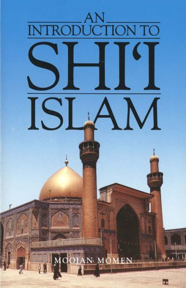 An Introduction to Shi`i Islam: The History and Doctrines of Twelver Shi'ism / Edition 1