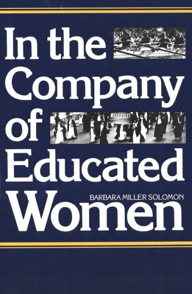 In the Company of Educated Women: A History of Women and Higher Education in America / Edition 1