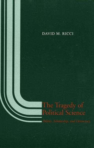 The Tragedy of Political Science: Politics, Scholarship, and Democracy / Edition 1