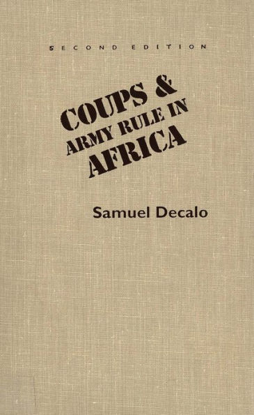 Coups and Army Rule in Africa: Motivations and Constraints, Second Edition / Edition 2