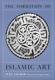 Title: The Formation of Islamic Art / Edition 1, Author: Oleg Grabar