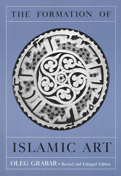The Formation of Islamic Art / Edition 1