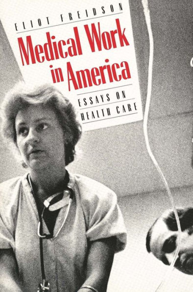 Medical Work in America: Essays on Health Care / Edition 1