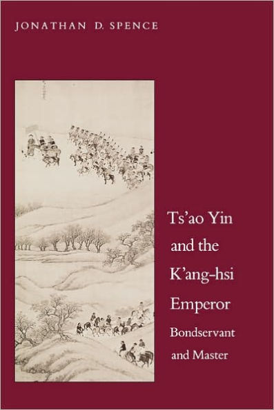 Ts`ao Yin and the K`ang-hsi Emperor: Bondservant and Master, Second edition / Edition 2