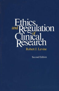 Title: Ethics and Regulation of Clinical Research: Second Edition / Edition 2, Author: Robert J. Levine