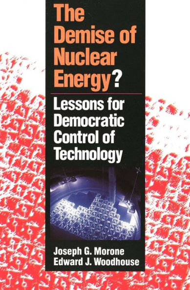 The Demise of Nuclear Energy?: Lessons for Democratic Control of Technology / Edition 1