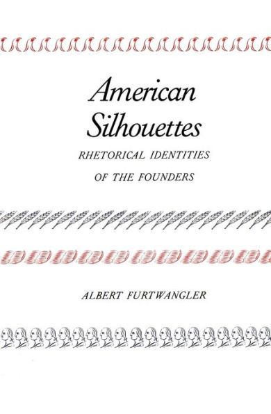 American Silhouettes: Rhetorical Identities of the Founders