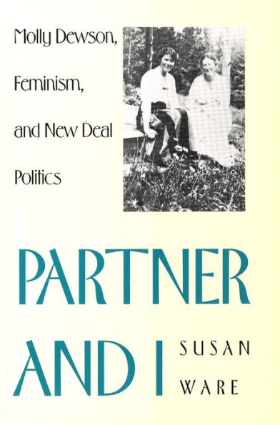 Partner and I: Molly Dewson, Feminism, and New Deal Politics / Edition 1