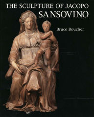 Title: The Sculpture of Jacopo Sansovino, Author: Bruce Boucher