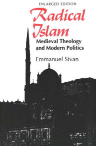 Title: Radical Islam: Medieval Theology and Modern Politics, Enlarged Edition / Edition 2, Author: Emmanuel Sivan IV