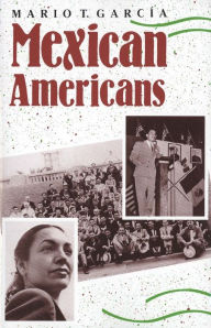 Title: Mexican Americans: Leadership, Ideology, and Identity, 1930-1960 / Edition 1, Author: Mario T. García