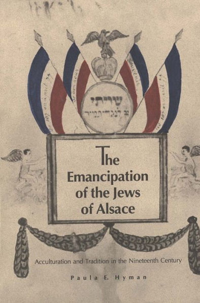 The Emancipation of the Jews of Alsace: Acculturation and Tradition in the Nineteenth Century