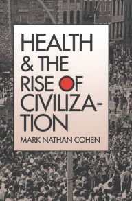 Title: Health and the Rise of Civilization / Edition 1, Author: Mark Nathan Cohen