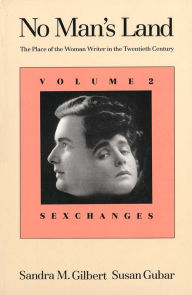 Title: No Man's Land: The Place of the Woman Writer in the Twentieth Century, Volume 2: Sexchanges / Edition 1, Author: Sandra M. Gilbert