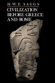 Title: Civilization Before Greece and Rome / Edition 1, Author: H. W. F. Saggs