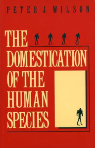Title: The Domestication of the Human Species, Author: Peter J. Wilson