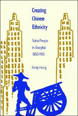 Creating Chinese Ethnicity: Subei People in Shanghai, 1850-1980