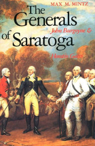 Title: The Generals of Saratoga: John Burgoyne and Horatio Gate / Edition 1, Author: Max M. Mintz