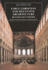 Title: Early Christian and Byzantine Architecture / Edition 4, Author: Richard Krautheimer