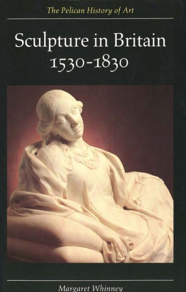 Sculpture in Britain: 1530-1830 / Edition 2